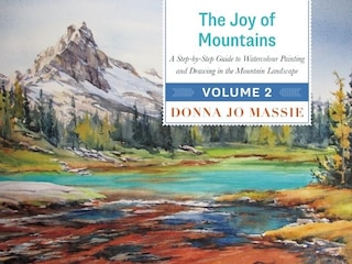 The Joy of Mountains: A Step-by-Step Guide to Watercolour Painting and Drawing in the Mountain Landscape - Volume 2