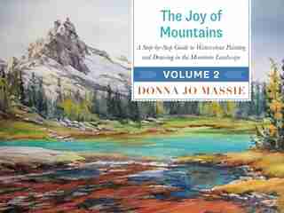 The Joy of Mountains: A Step-by-Step Guide to Watercolour Painting and Drawing in the Mountain Landscape - Volume 2 by Donna Jo Massie