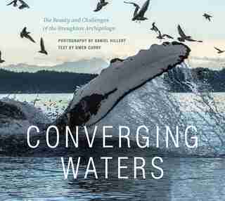 Converging Waters: The Beauty And Challenges Of The Broughton Archipelago by Gwen Curry