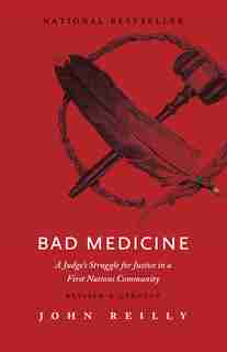 Bad Medicine - Revised & Updated: A Judge's Struggle for Justice in a First Nations Community - Revised & Updated by John Reilly