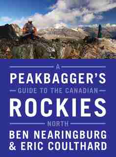 A Peakbagger's Guide to the Canadian Rockies by Ben Nearingburg
