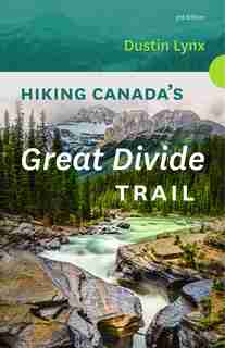 Hiking Canada's Great Divide Trail - 3rd Edition by Dustin Lynx