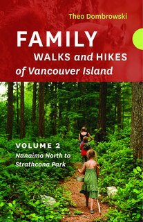 Family Walks and Hikes of Vancouver Island  - Volume 2: Nanaimo North to Strathcona Park: Streams, Lakes, And Hills From Nanaimo North To Strathcona Park