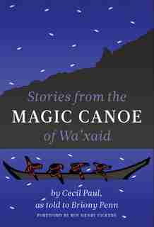 Stories from the Magic Canoe of Wa'xaid by Cecil Paul