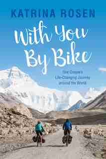 With You By Bike: One Couple’s Life-Changing Journey Around the World by Katrina Rosen