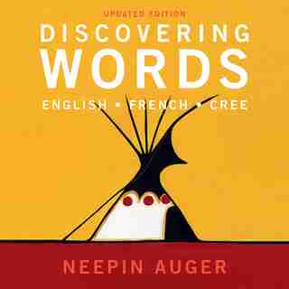 Discovering Words: English * French * Cree — Updated Edition by Neepin Auger