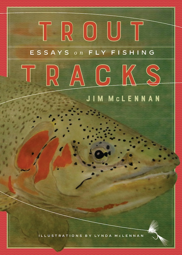 Trout Tracks: Essays On Fly Fishing