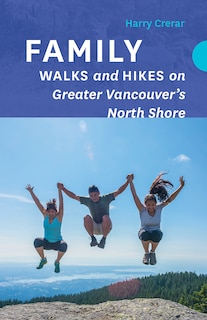 Front cover_Family Walks And Hikes On Greater Vancouver's North Shore