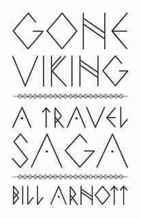 Gone Viking: A Travel Saga by Bill Arnott