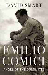 Emilio Comici: Angel Of The Dolomites by David Smart