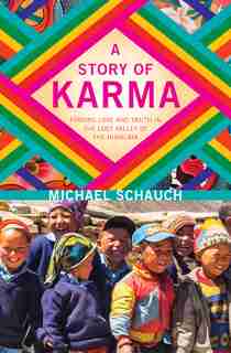 A Story of Karma: Finding Love and Truth in the Lost Valley of the Himalaya by Michael Schauch