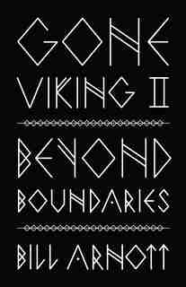 Gone Viking Ii: Beyond Boundaries by Bill Arnott