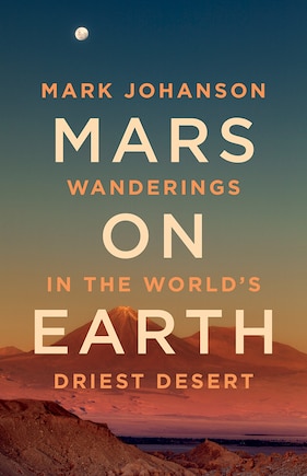 Mars on Earth: Wanderings in the World’s Driest Desert