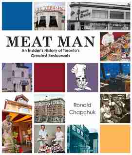 Meat Man: An Insider's History Of Toronto's Greatest Restaurants by Ronald Chapchuk