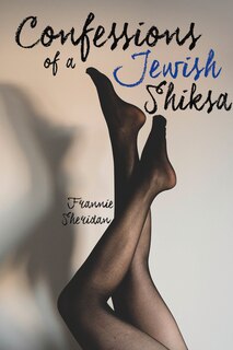 Front cover_Confessions Of A Jewish Shiksa
