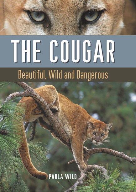 The Cougar: Beautiful, Wild and Dangerous by Paula Wild