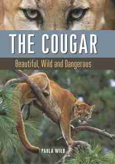 The Cougar: Beautiful, Wild and Dangerous by Paula Wild