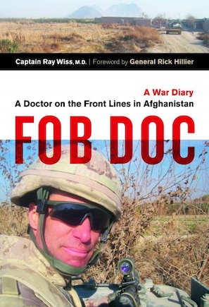 Fob Doc: A Doctor On The Front Lines In Afghanistan: A War Diary