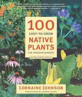 100 Easy-to-Grow Native Plants for Canadian Gardens de Lorraine Johnson