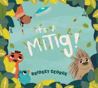 It's A Mitig! by Bridget George