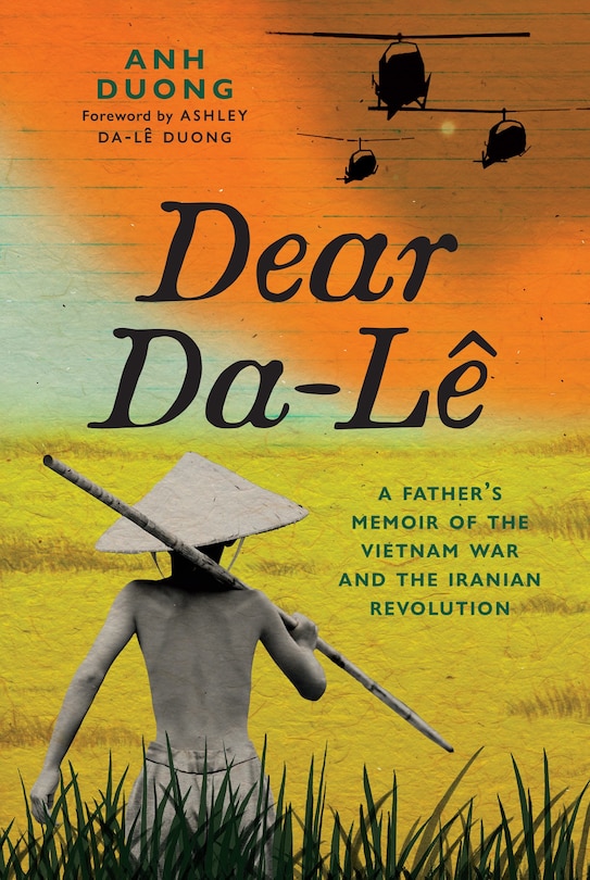 Dear Da-Lê: A Father's Memoir of the Vietnam War and the Iranian Revolution