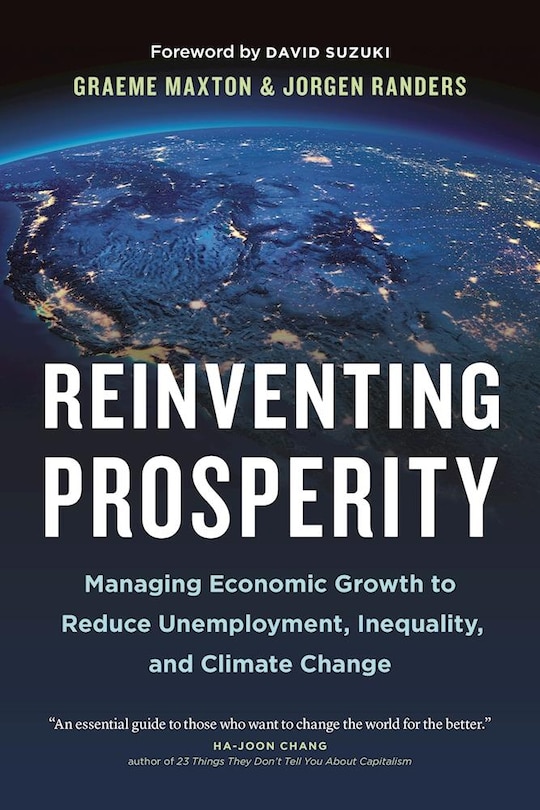 Reinventing Prosperity: Managing Economic Growth to Reduce Unemployment, Inequality and Climate Change