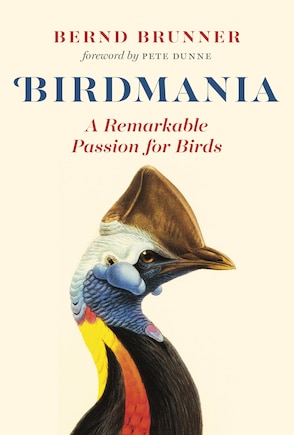 Birdmania: A Remarkable Passion for Birds