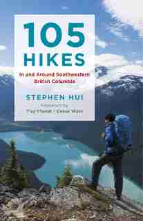 105 Hikes in and Around Southwestern British Columbia by Stephen Hui