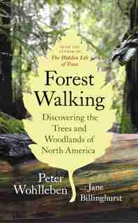 Forest Walking: Discovering The Trees And Woodlands Of North America by Peter Wohlleben