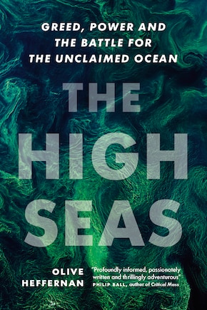 The High Seas: Greed, Power and the Battle for the Unclaimed Ocean