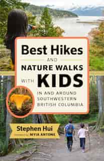Best Hikes And Nature Walks With Kids In And Around Southwestern British Columbia by Stephen Hui