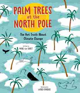 Palm Trees At The North Pole: The Hot Truth About Climate Change by Marc ter Horst