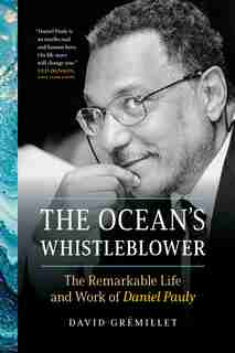 Ocean's Whistleblower: The Remarkable Life and Work of Daniel Pauly by David Grémillet
