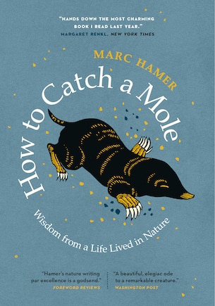 How To Catch A Mole: Wisdom From A Life Lived In Nature