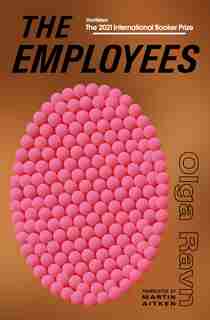 The Employees: A Workplace Novel Of The Twenty-second Century by OLGA RAVN