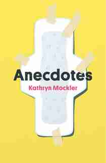 Anecdotes by Kathryn Mockler