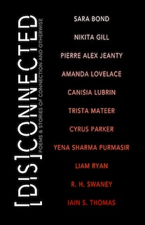 [dis]connected Volume 1: Poems & Stories Of Connection And Otherwise