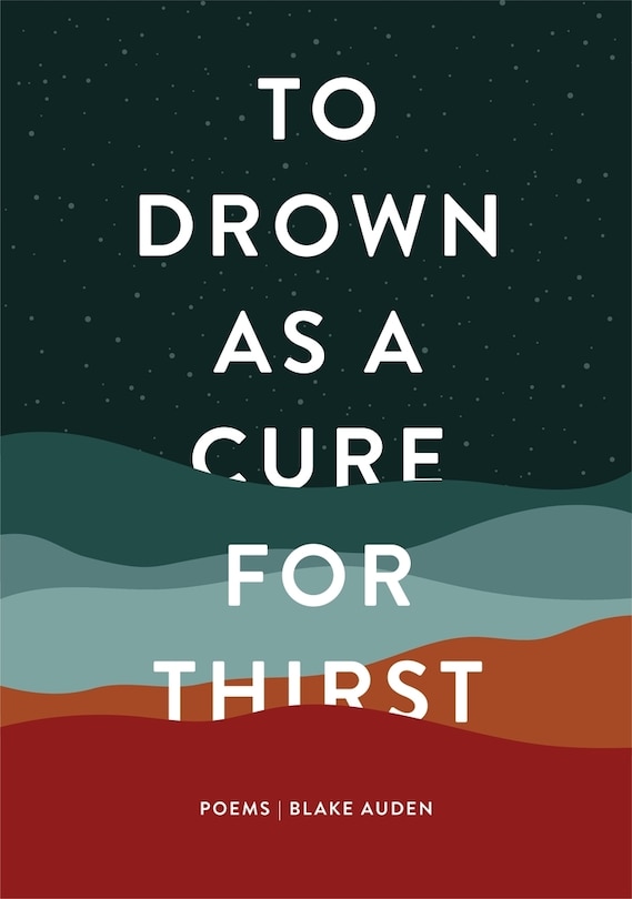 To Drown As A Cure For Thirst: Poems