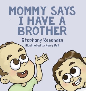 Front cover_Mommy Says I Have A Brother