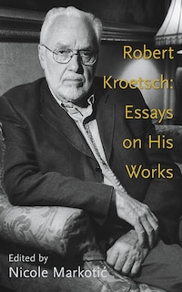 Robert Kroetsch: Essays on His Works