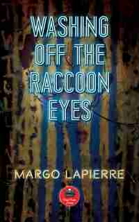 Washing Off The Raccoon Eyes by Margo LaPierre