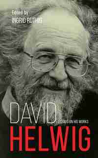 David Helwig: Essays on His Works by Ingrid Ruthig