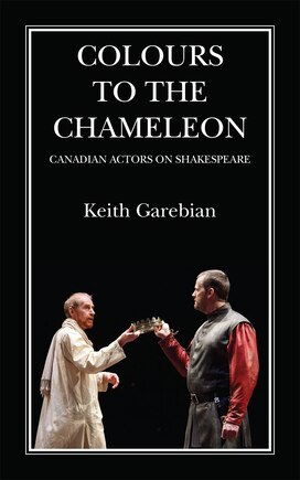 Colours to the Chameleon: Canadian Actors on Shakespeare