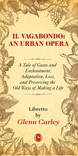 Il Vagabondo: An Urban Opera: A Tale Of Gusto And Enchantment, Adaptation, Loss, And Preserving The Old Ways Of Making A Life