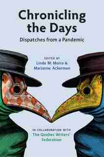 Chronicling The Days: Dispatches From A Pandemic by Linda M. Morra