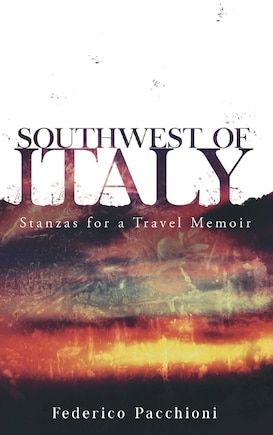 Southwest of Italy: Stanzas for a Travel Memoir