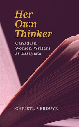 Her Own Thinker: Canadian Women Writers as Essayists