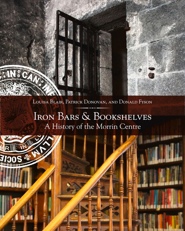 Iron Bars And Bookshelves: A History Of The Morrin Centre