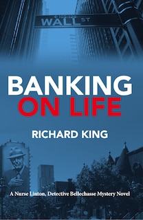 Banking On Life: A Nurse Linton, Detective Bellechasse Mystery Novel