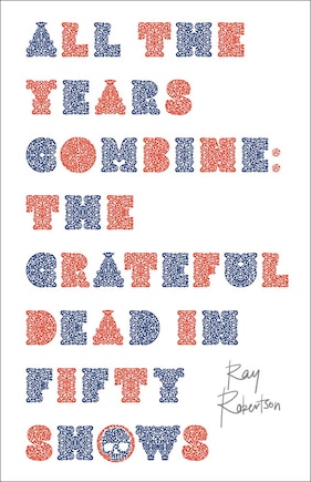 All the Years Combine: The Grateful Dead in Fifty Shows